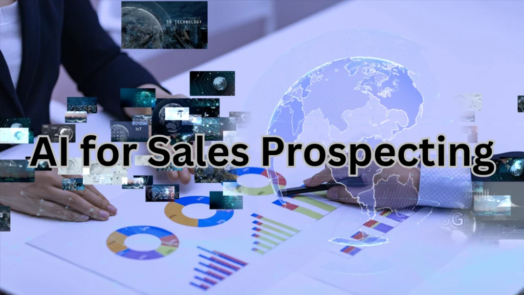 The image showcases the concept of **"AI for Sales Prospecting"**, prominently written in bold black text with a subtle white outline. The background combines futuristic elements, including:

- **Digital overlays**: Images of a globe, interconnected nodes, and digital panels representing technology (e.g., "5G Technology," IoT, and FinTech).  
- **Business visuals**: A business setting with hands pointing to colorful charts and graphs, indicating data analysis and strategic planning.  
- **Global theme**: A transparent digital globe emphasizes global connectivity and AI-powered scalability in sales prospecting.  
- **Corporate and tech tone**: The mix of analytical visuals and futuristic graphics conveys the integration of AI into sales and business processes.