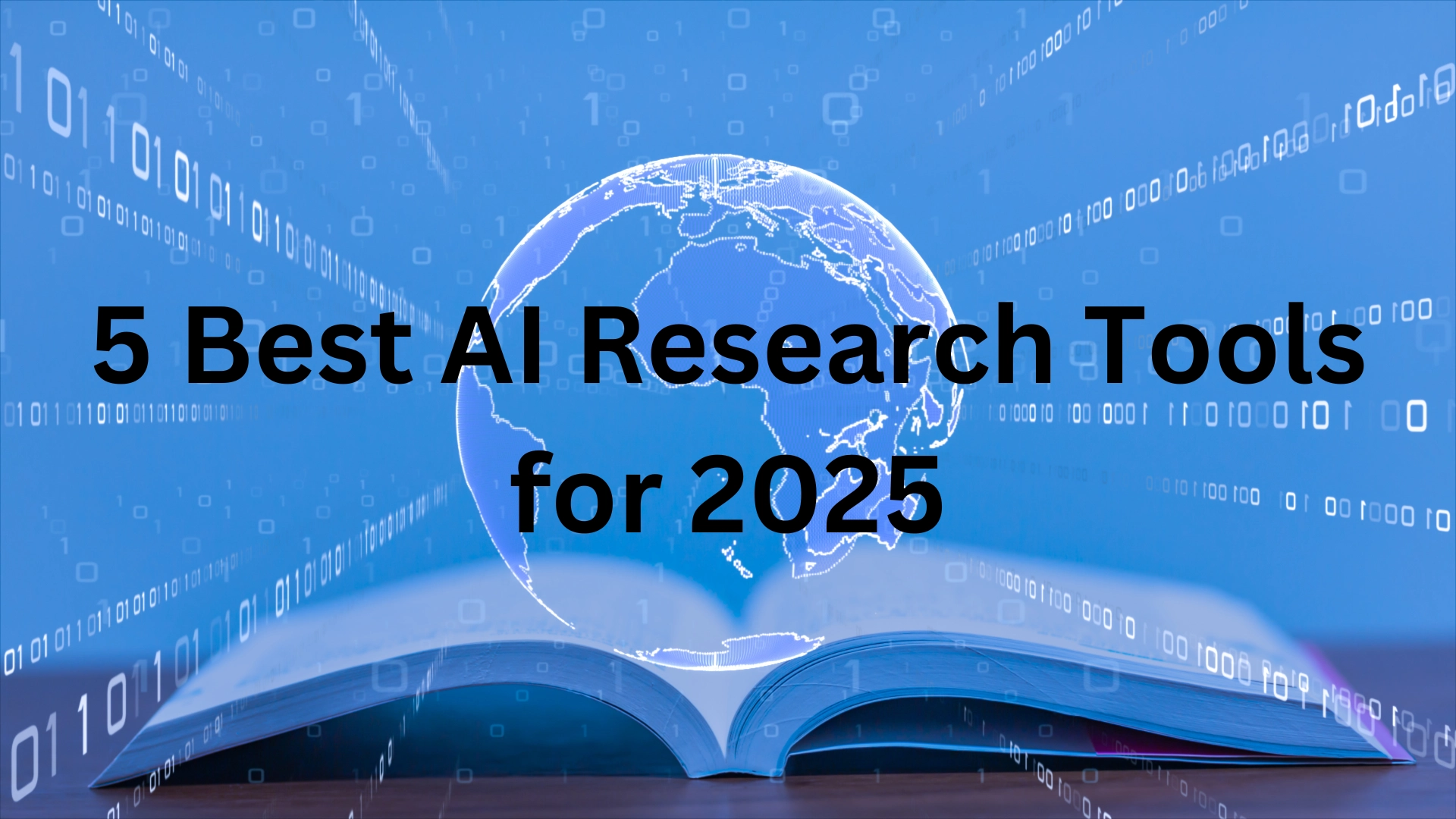 The image shows a digital, futuristic design with an open book at the bottom and a wireframe globe floating above it. Binary code (1s and 0s) streams around the globe and background, giving a high-tech feel. The text overlaid on the image reads: **"5 Best AI Research Tools for 2025"** in bold black font, indicating that this is likely a cover image for a guide or article on top AI tools for research in 2025.