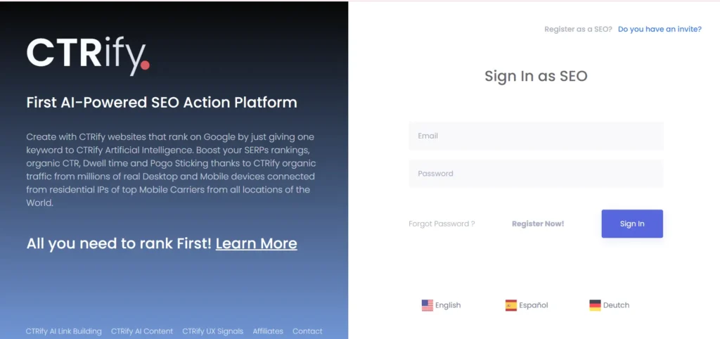 The image shows a login page for "CTRify," labeled as the "First AI-Powered SEO Action Platform." On the left side, there's a description explaining how users can create websites that rank on Google by providing keywords to CTRify’s AI. It highlights features like boosting SERP rankings, increasing organic click-through rate (CTR), dwell time, and minimizing pogo-sticking. It mentions that CTRify utilizes traffic from millions of real desktop and mobile devices connected to residential IPs globally. Below the description, there’s a call to action: "All you need to rank First! Learn More."

On the right side, there’s a sign-in form titled "Sign In as SEO," asking for email and password, with options for registering or recovering a password. There are also language selection options (English, Español, Deutsch) at the bottom.