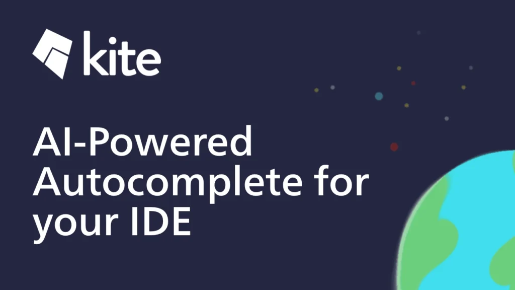 The image showcases a promotional banner for Kite, a platform offering AI-Powered Autocomplete for your IDE (Integrated Development Environment). The background is a dark blue with colorful dots and a partially visible globe graphic on the bottom right, suggesting a tech-driven, global solution. The Kite logo is placed at the top left, with bold white text emphasizing the platform's AI-powered autocomplete functionality, designed to enhance coding efficiency within development environments.