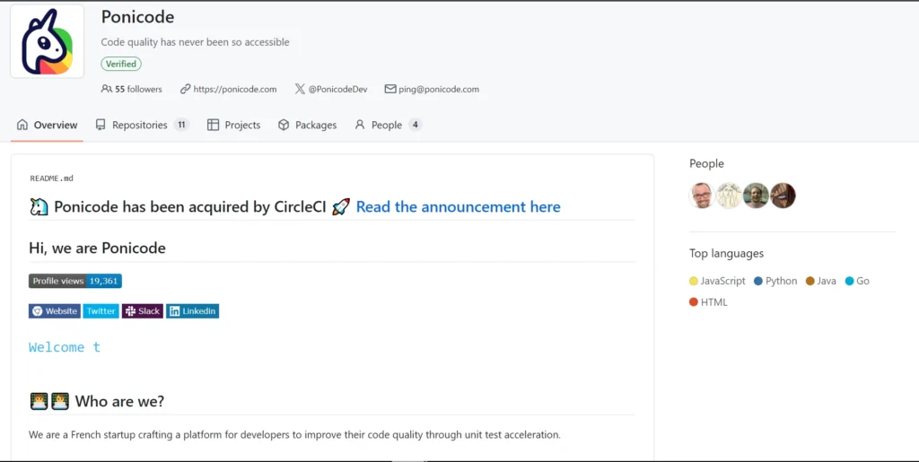 The image shows the GitHub profile page for Ponicode, a platform focused on improving code quality through unit test acceleration. The tagline under the logo reads, "Code quality has never been so accessible." A notification at the top announces that Ponicode has been acquired by CircleCI, with a link to the announcement.

The page includes an overview section with links to Ponicode's website, Twitter, Slack, and LinkedIn profiles. The people section shows four profile pictures of team members, and the top languages used on the platform include JavaScript, Python, Java, Go, and HTML.

The page presents Ponicode as a French startup aiming to help developers improve code quality through efficient unit test processes. The design is simple and professional, highlighting important information about the company and its recent acquisition.