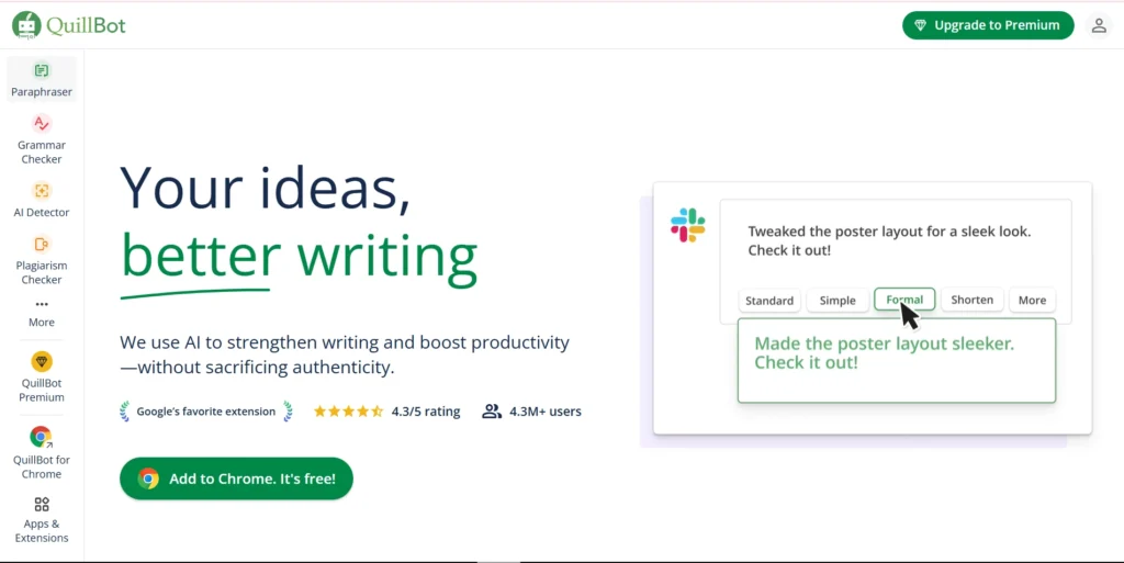 "Screenshot of the QuillBot homepage showcasing its AI-powered writing tools. The left panel lists features like Paraphraser, Grammar Checker, AI Detector, and Plagiarism Checker. The main section displays the slogan 'Your ideas, better writing' with a subheading explaining the use of AI for improving writing without sacrificing authenticity. Below are ratings and a button to add QuillBot as a free Chrome extension. On the right, an interface example demonstrates editing text with different style options such as 'Standard,' 'Simple,' and 'Formal,' with a cursor selecting 'Formal.'"