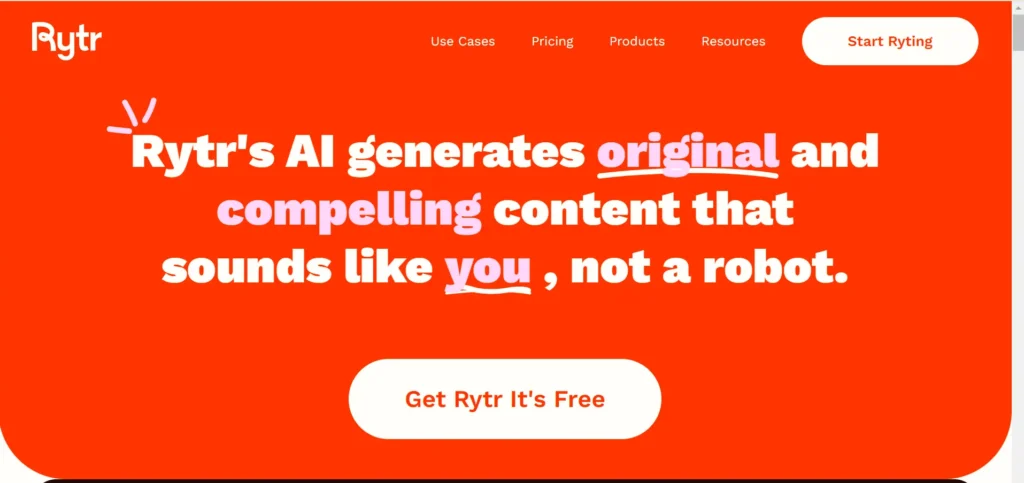 The image shows a bright orange screen with white and pink text. The top left corner features the Rytr logo. The main text in large, bold letters reads: "Rytr's AI generates **original** and compelling content that sounds like **you**, not a robot." Words "original" and "you" are underlined and highlighted in pink. A button at the bottom of the screen says "Get Rytr It's Free" in white letters on a rounded white background. The navigation bar at the top right corner includes links labeled "Use Cases," "Pricing," "Products," and "Resources," with a "Start Ryting" button in a white circle on the far right.