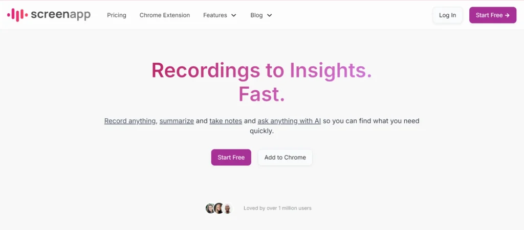 The image showcases the homepage of ScreenApp, with a prominent tagline that reads "Recordings to Insights. Fast." Below the tagline, the text explains that users can record anything, summarize, take notes, and ask anything with AI to quickly find the information they need. There are two call-to-action buttons: "Start Free" and "Add to Chrome." The page also mentions that the app is loved by over 1 million users, with profile images of three users displayed next to this statement. The interface is clean and minimal, with options for Pricing, Chrome Extension, Features, Blog, and login/signup buttons in the top navigation.